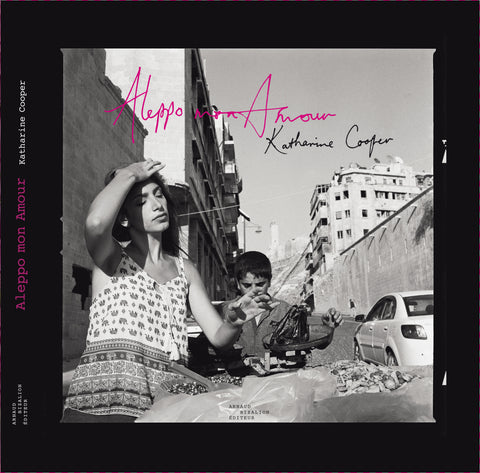 Aleppo mon amour - Katharine Cooper